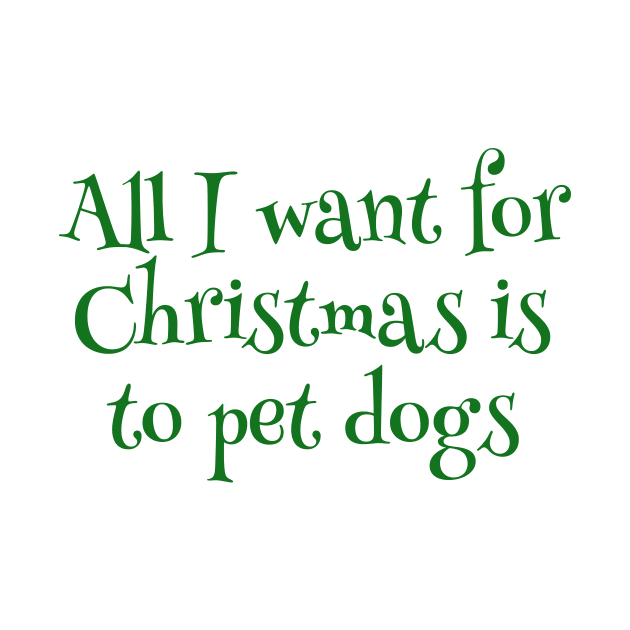 All I Want For Christmas Is To Pet Dogs by MEWRCH