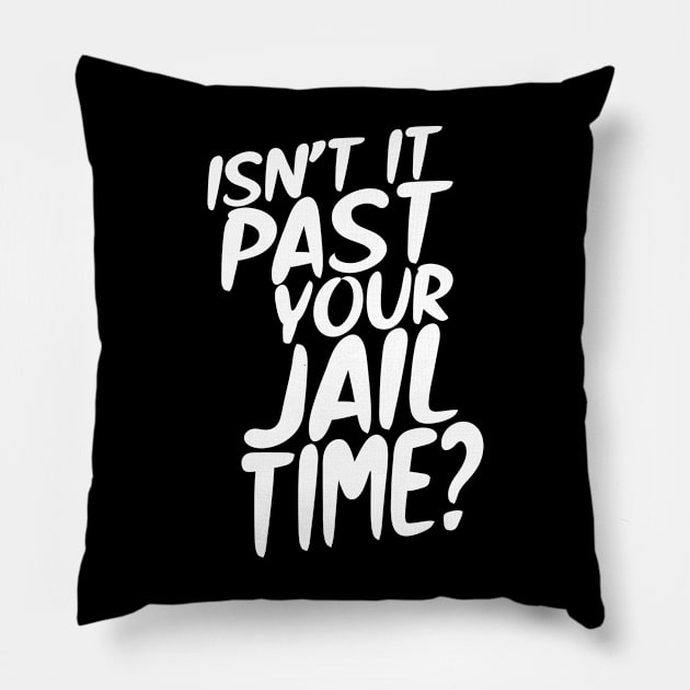 Isn't it past your jail time? Pillow by semrawud