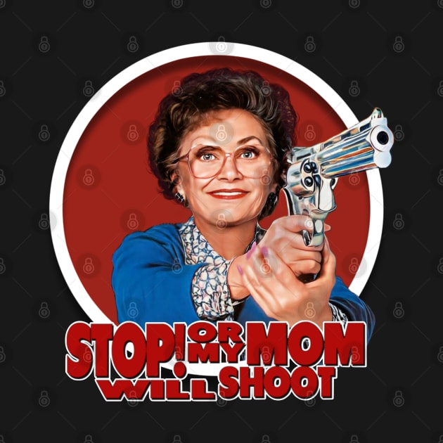 Stop or My Mom Will Shoot by Zbornak Designs