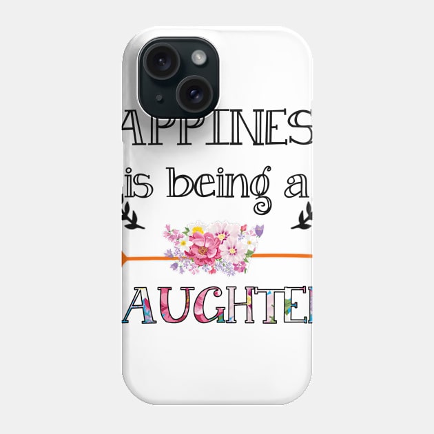 Happiness is being Daughter floral gift Phone Case by DoorTees