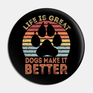 Life Is Great Dogs Make It Better Pin