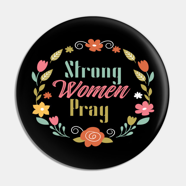 Download Strong Women Pray Christian Woman Praying Mom Pin Teepublic