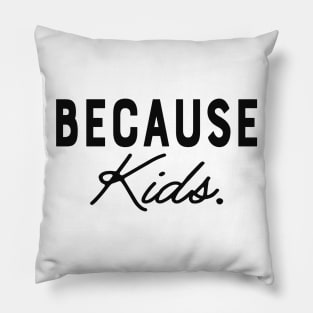 Mom - Because Kids. Pillow
