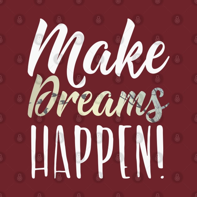 Make Dreams Happen! Motivational Inspirational Gift T-Shirt by NearlyNow