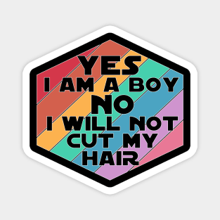 Yes I am a Boy No I will not cut my Hair funny boy men long hair Magnet