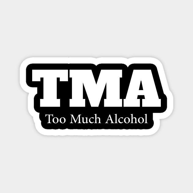 TMA....Too much alcohol Magnet by Movielovermax