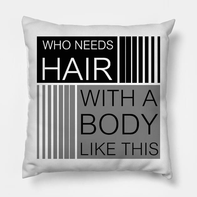 Who needs hair with a body like this... Pillow by YellowMadCat