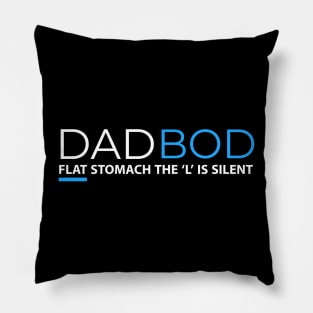 DAD BOD FLAT STOMACH THE L IS SILENT Pillow