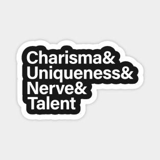 Charisma & Uniqueness & Nerve & Talent Magnet