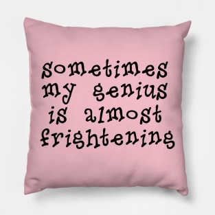 My Genius Is Almost Frightening Pillow