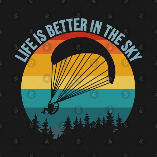 Life Is Better In The Sky Paramotor Pilot Gift by retroparks