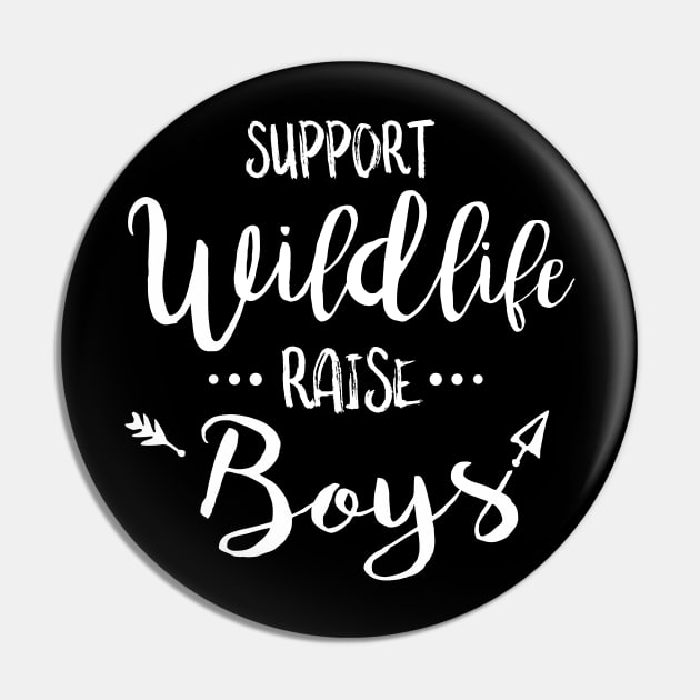 Support Wildlife Raise Boys - Funny T Shirt for Parents Pin by HopeandHobby