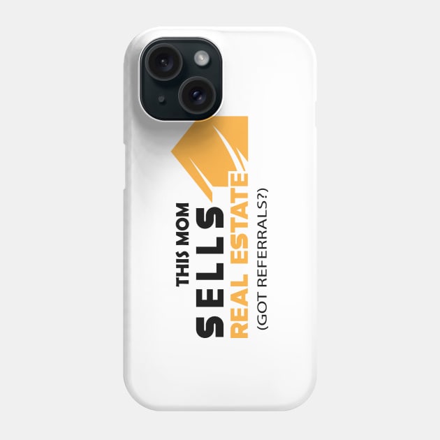 Real estate - This mom sells real estate Got referrals? Phone Case by KC Happy Shop