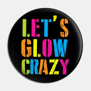 Let's Glow Crazy! Pin