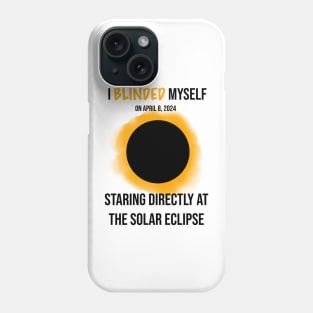 I Blinded Myself Staring Directly At The Solar Eclipse 2 Phone Case