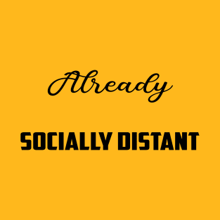 Socially Distant Shirt Already Socially Distant T-Shirt