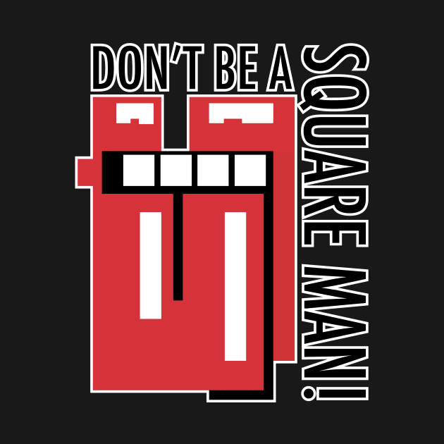 Don't be a square Man! by EpixDesign