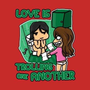 Love Is Trolling One Another T-Shirt