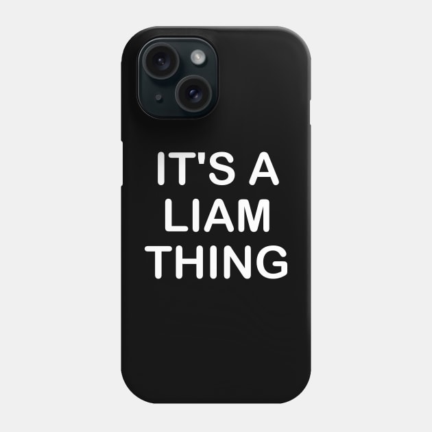 IT'S A LIAM THING Funny Birthday Men Name Gift Idea Phone Case by NAYAZstore