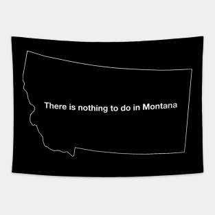 There is nothing to do in Montana Tapestry