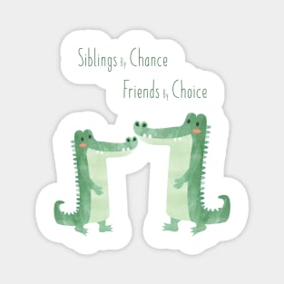 Siblings by Chance, Friends by Choice - Crocodile Siblings Magnet