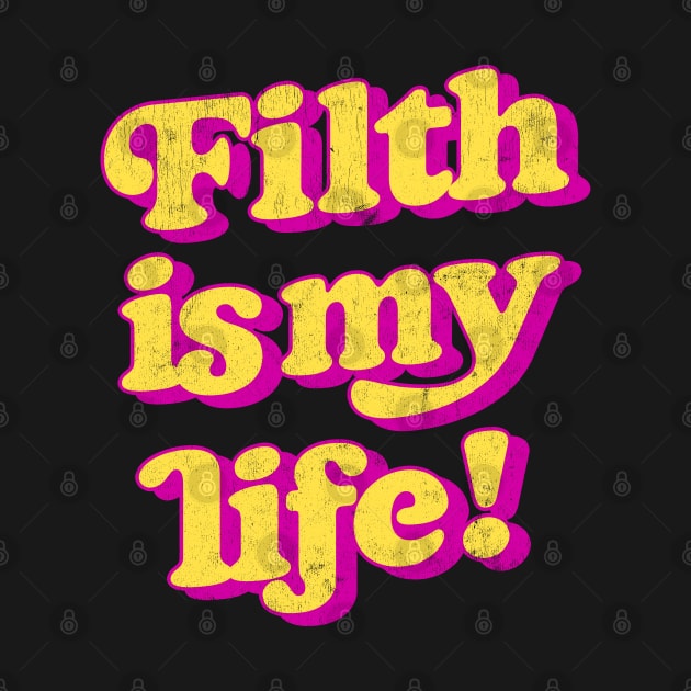 Filth Is My Life! by DankFutura