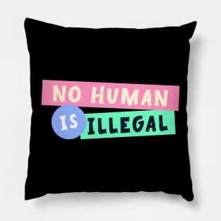 No Human Is Illegal - Immigration Pillow