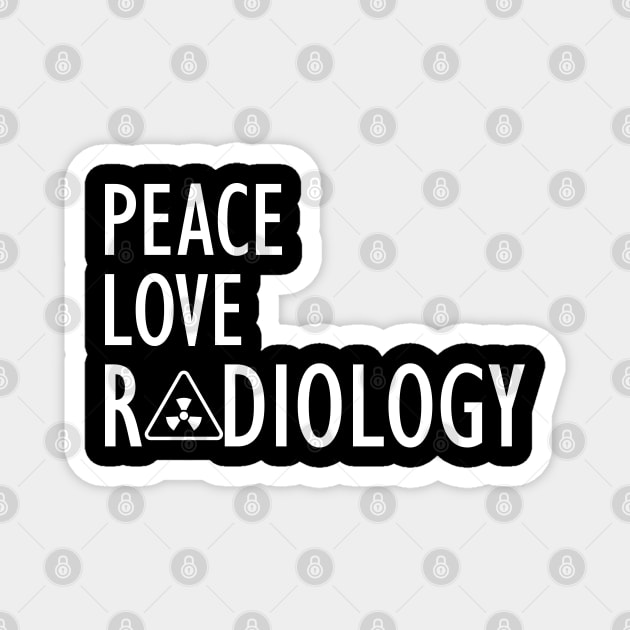 Radiology - Peace Love Radiology w Magnet by KC Happy Shop