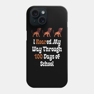 I Roared My Way Through 100 Days of School Phone Case