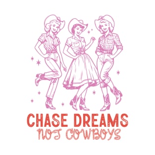 Chase Dreams not cowboys Retro Country Western Cowboy Cowgirl Gift T-Shirt