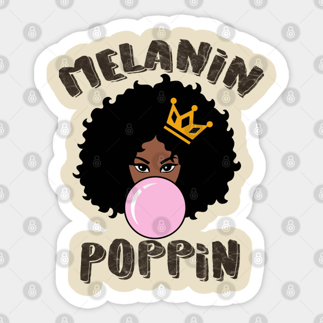 Melanin Poppin Black Queen Gift Melanin Poppin Sticker Teepublic
