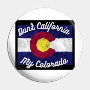 Don't California My Colorado Pin