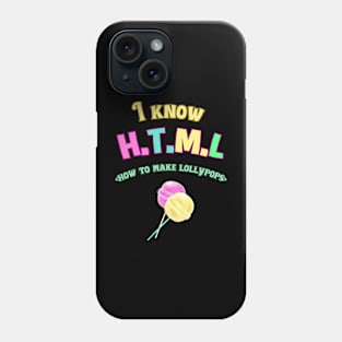 I KNOW HTML (HOW TO MAKE LOLLYPOPS) FUNNY PROGRAMMERS QUOTES GREAT COLORFUL GEEK GIFTS Phone Case