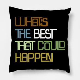 What’s the best that could happen Pillow