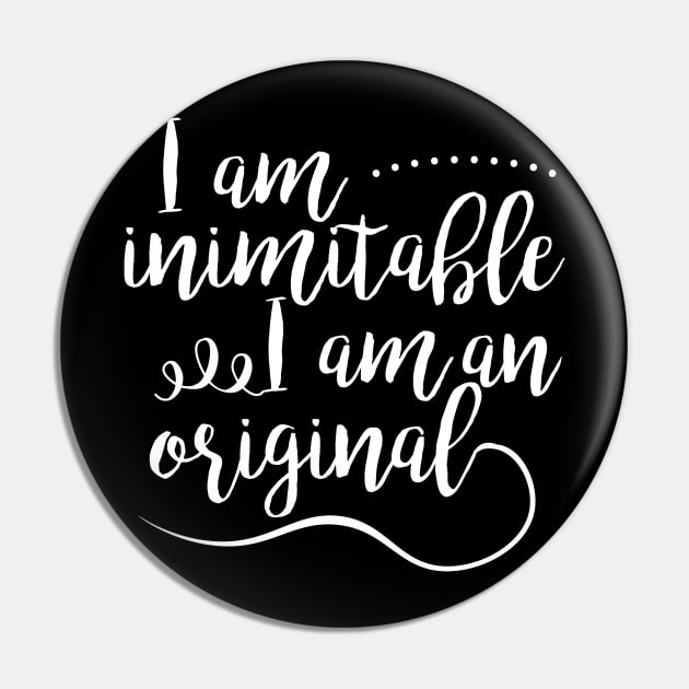 I am inimitable I am an original Musical Theater Pin by charlescheshire