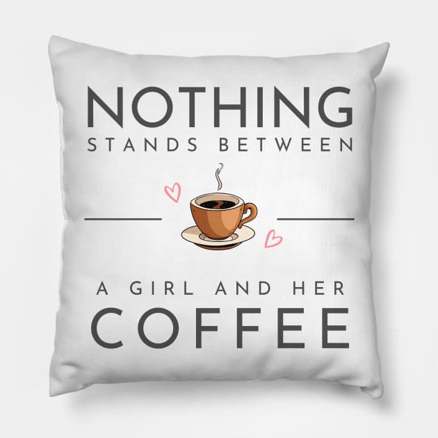 Nothing Stands Between a Girl and Her Coffee Pillow by Novelty Depot