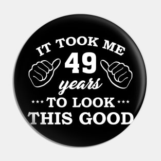 Birthday It Took 49 Years To Look This Good Funny Pin