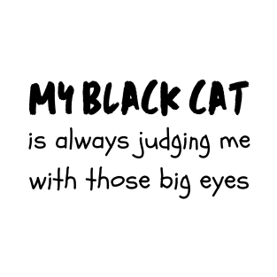 My black cat is always judging me with those big eyes cats lover T-Shirt