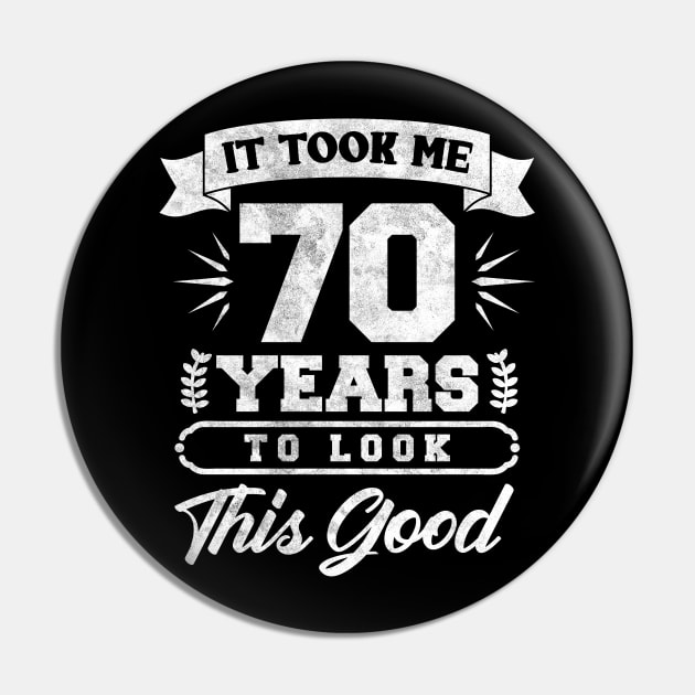 Took Me 70 Years To Look This Good Pin by TeeShirt_Expressive