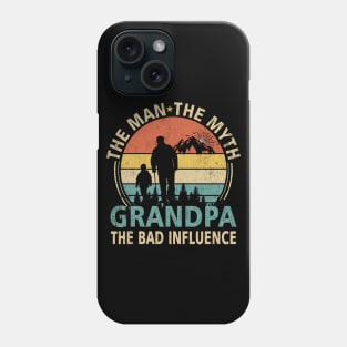 Grandpa The Man The Myth The Bad Influence Phone Case