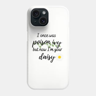 I Once Was Poison Ivy but Now I'm Your Daisy Taylor Swift Phone Case