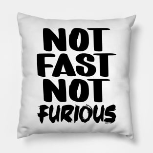 Not Fast Not Furious Pillow