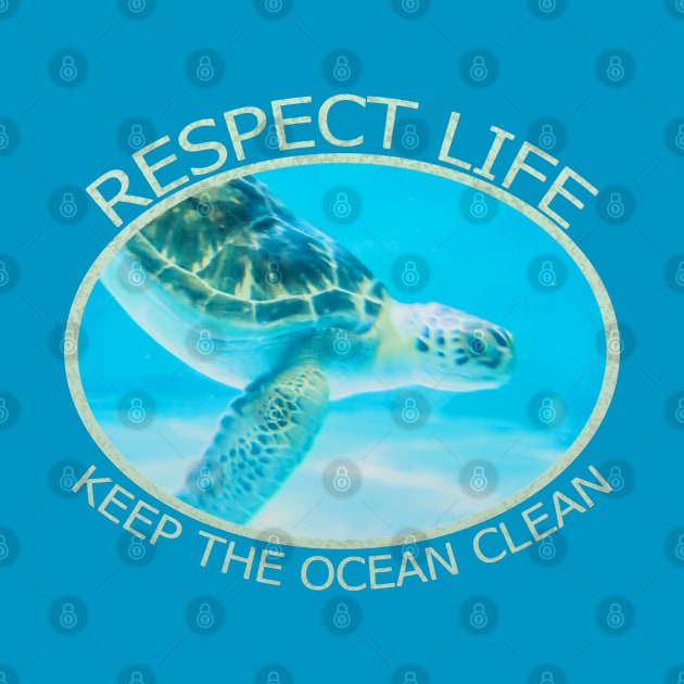 Respect Life, Keep The Ocean Clean by kimberlyjtphotoart