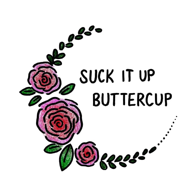 Suck It Up Buttercup by heroics