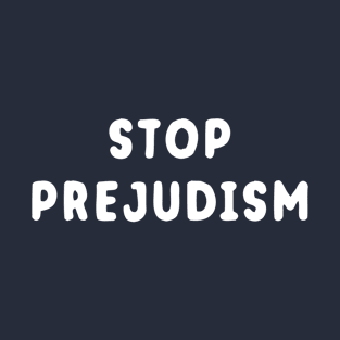 Stop Prejudism T-Shirt