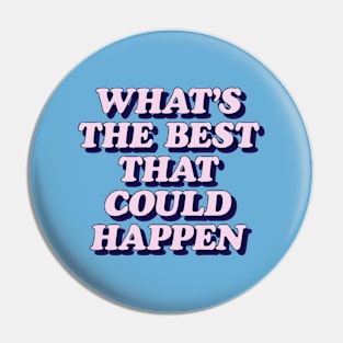 Whats The Best That Could Happen in sky blue and pink Pin