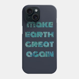 Make Earth Great Again Phone Case