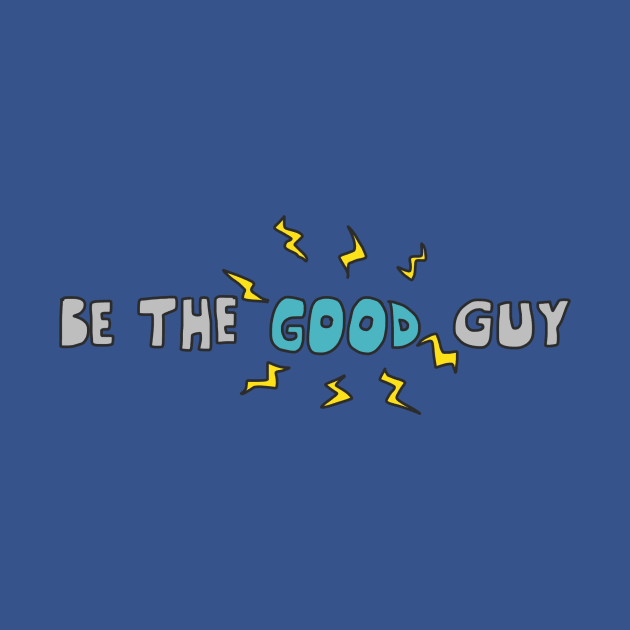 Be The Good Guy by sunshineandcompany