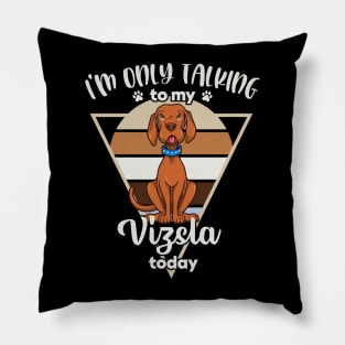 I'm only talking to my Vizsla Pillow