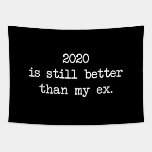 2020 IS STILL BETTER THAN MY EX Tapestry